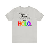 Never Let Anyone Matte Your HOLO - Unisex Short Sleeve T-Shirt