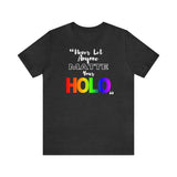 Never Let Anyone Matte Your HOLO - Unisex Short Sleeve T-Shirt