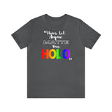 Never Let Anyone Matte Your HOLO - Unisex Short Sleeve T-Shirt