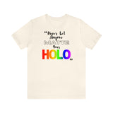 Never Let Anyone Matte Your HOLO - Unisex Short Sleeve T-Shirt