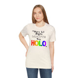 Never Let Anyone Matte Your HOLO - Unisex Short Sleeve T-Shirt